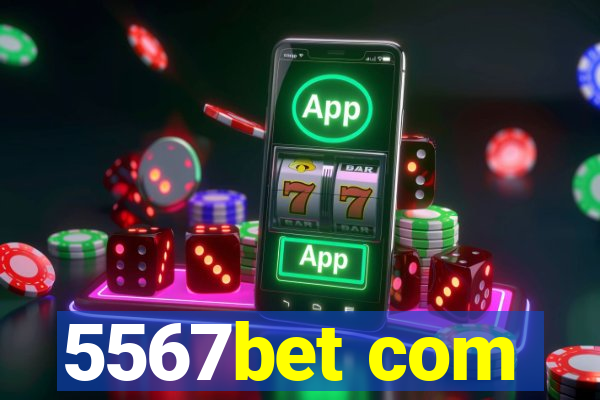 5567bet com